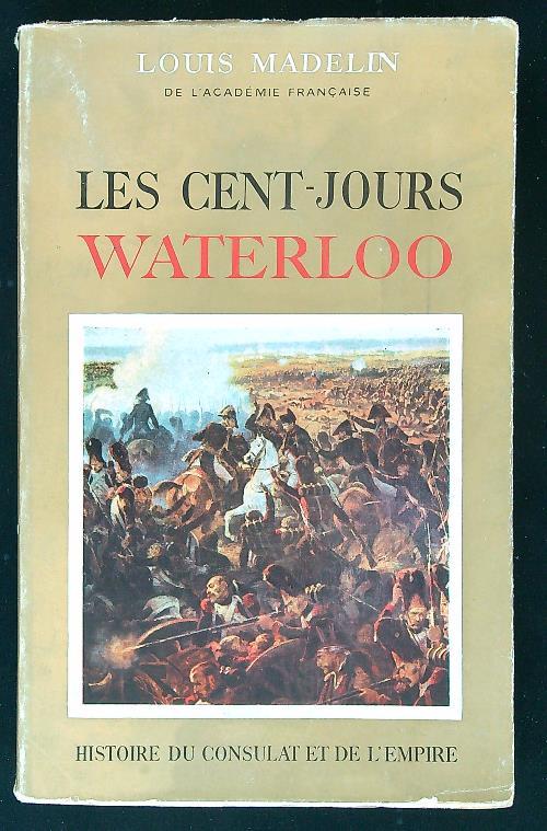Les cent-jours Waterloo - Louis Madelin - copertina
