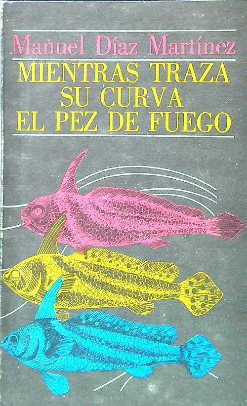 Mientras traza su curva el pez de fuego - Manuel Diaz Martinez - copertina