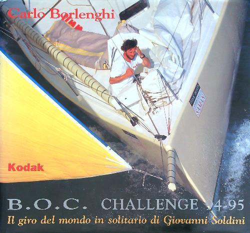B.O.C. Challenge 94-95. Il giro del mondo in solitario di Giovanni Soldini - Carlo Borlenghi - copertina