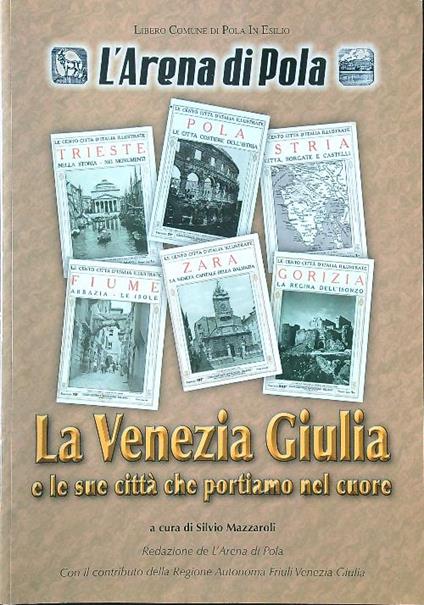 La Venezia Giulia e le sue città che portiamo nel cuore - Silvio Mazzaroli - copertina