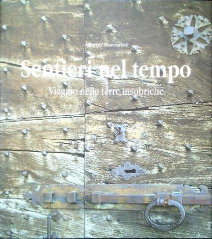 Sentieri nel tempo. Viaggio nelle terre insurbriche - Albano Marcarini - copertina