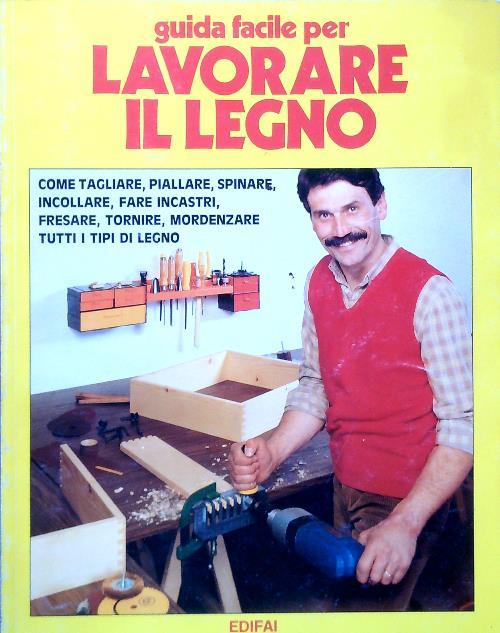 Guida facile per lavorare il legno - Claudio Bruneri Fusi - copertina