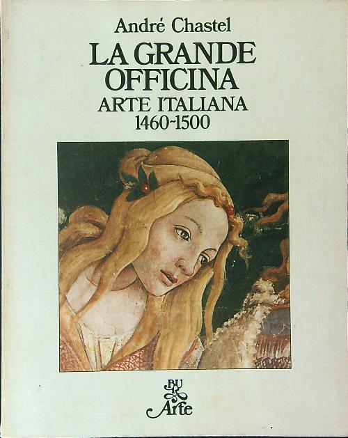 La  grande officina Arte Italiana 1460 - 1500