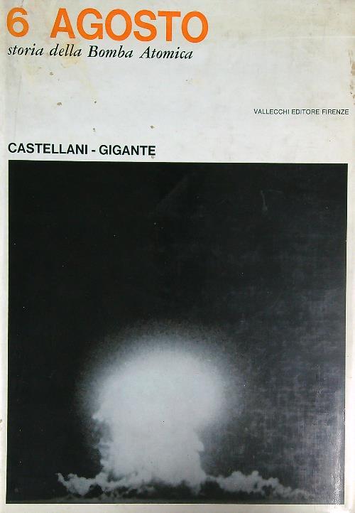 6 Agosto. Storia della bomba atomica - Leandro Castellani - copertina