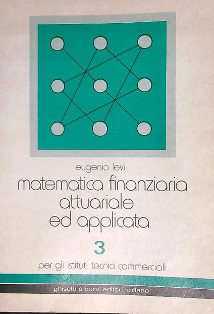 Matematica finanziaria attuariale e applicata 3 - Eugenio Levi - copertina