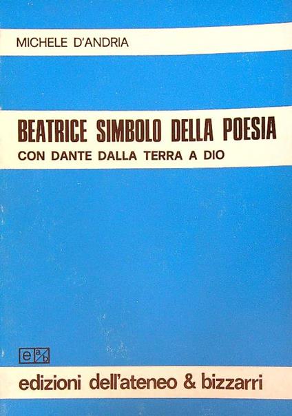 Beatrice simbolo della poesia. Con Dante dalla Terra a Dio - Michele D'Andria - copertina