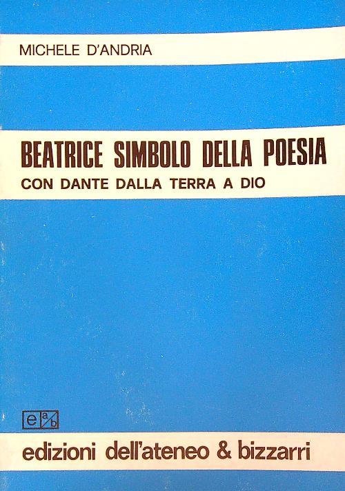 Beatrice simbolo della poesia. Con Dante dalla Terra a Dio - Michele D'Andria - copertina