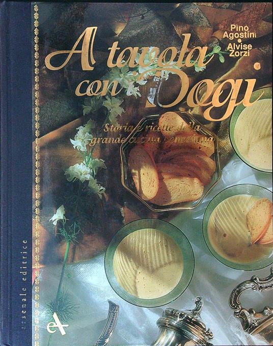 A tavola con i dogi - Pino Agostini,Alvise Zorzi - copertina