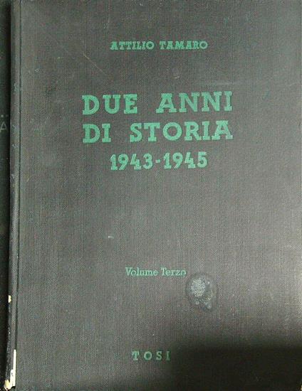 Due anni di storia 1943-1945. Vol 3 - Attilio Tamaro - copertina