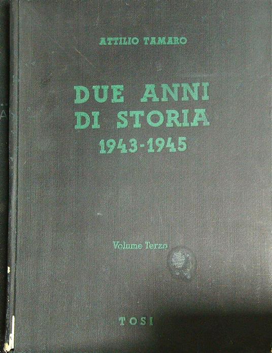 Due anni di storia 1943-1945. Vol 3 - Attilio Tamaro - copertina