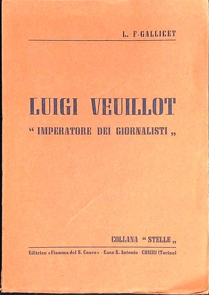 Luigi Veuillot: imperatore dei giornalisti - L.F. Gallicet - copertina