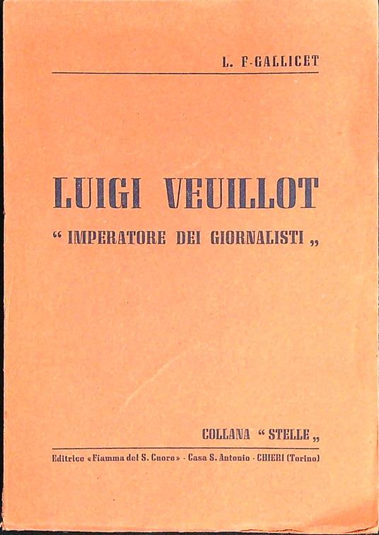 Luigi Veuillot: imperatore dei giornalisti - L.F. Gallicet - copertina