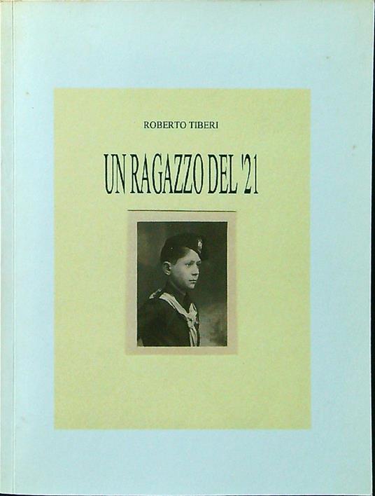 Un ragazzo del '21 - Roberto Tiberi - copertina