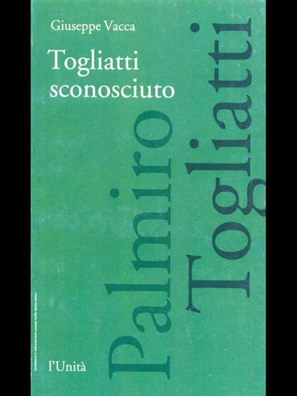 Togliatti sconosciuto - Giuseppe Vacca - copertina