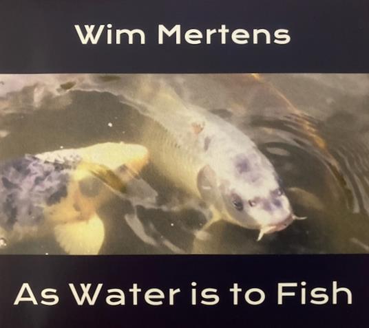 As Water Is To Fish - CD Audio di Wim Mertens
