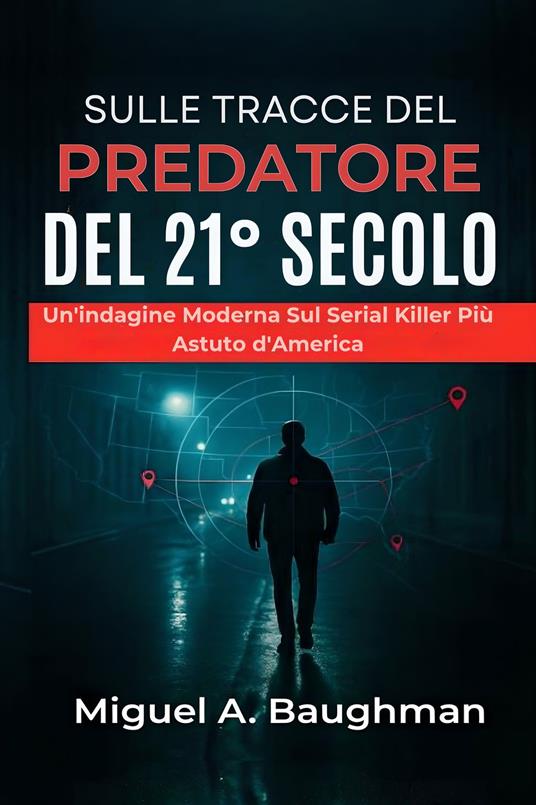 Sulle Tracce Del Predatore Del 21° Secolo - Miguel A. Baughman - ebook
