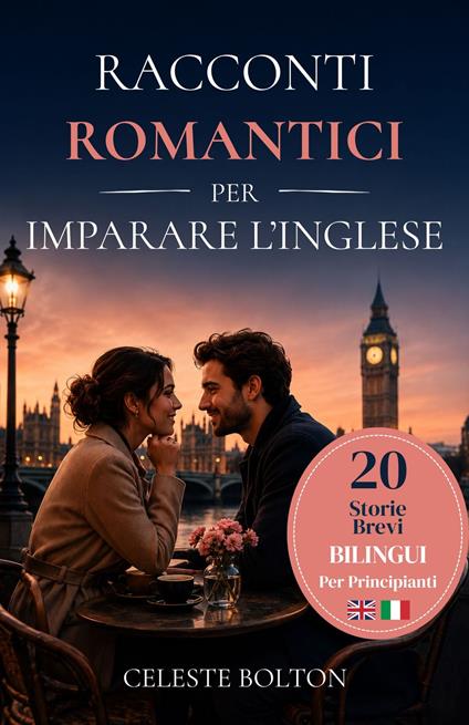 Racconti Romantici Per Imparare L’inglese - Celeste Bolton,Giulia Rossi - ebook