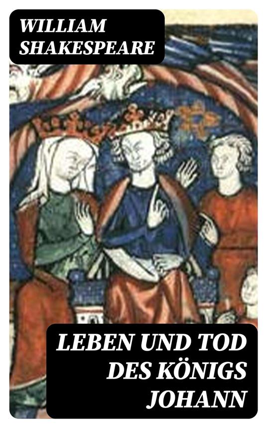 Leben und Tod des Königs Johann