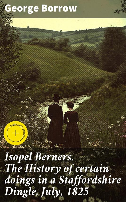 Isopel Berners. The History of certain doings in a Staffordshire Dingle, July, 1825
