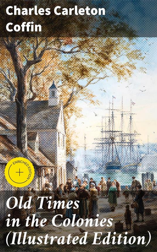 Old Times in the Colonies (Illustrated Edition)