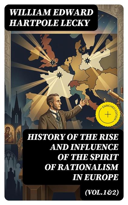 History of the Rise and Influence of the Spirit of Rationalism in Europe (Vol.1&2)