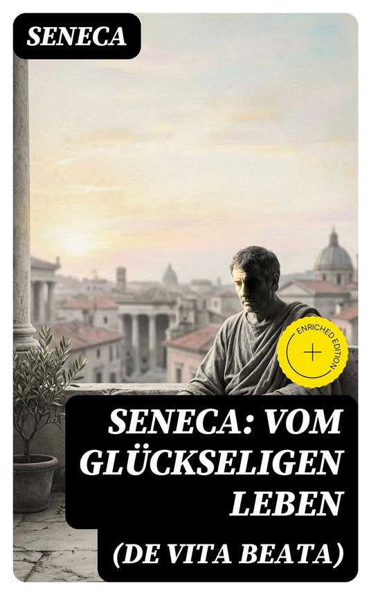 Seneca: Vom glückseligen Leben (De Vita Beata)
