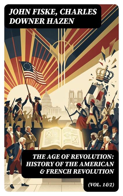 The Age of Revolution: History of the American & French Revolution (Vol. 1&2)