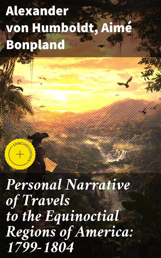 Personal Narrative of Travels to the Equinoctial Regions of America: 1799-1804