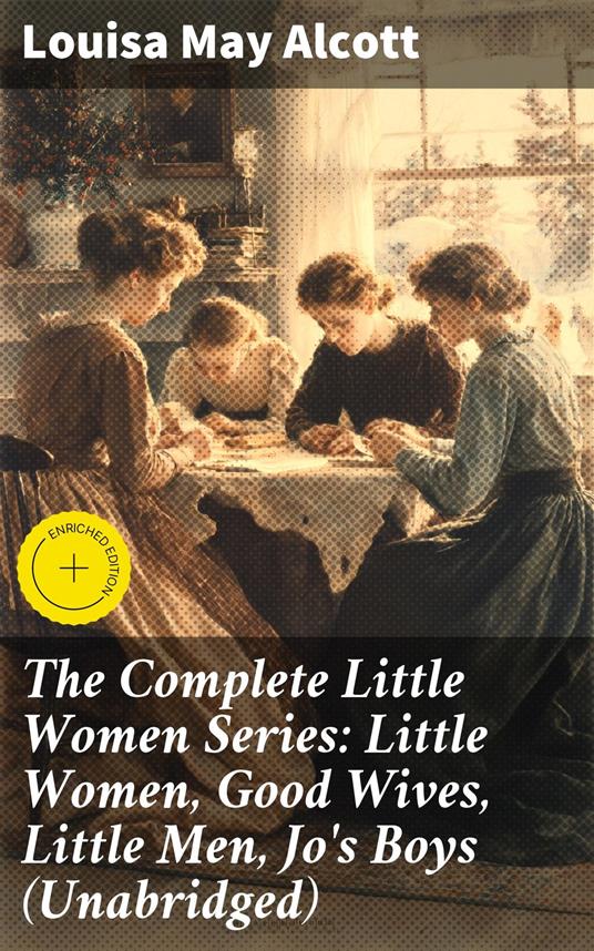 The Complete Little Women Series: Little Women, Good Wives, Little Men, Jo's Boys (Unabridged)