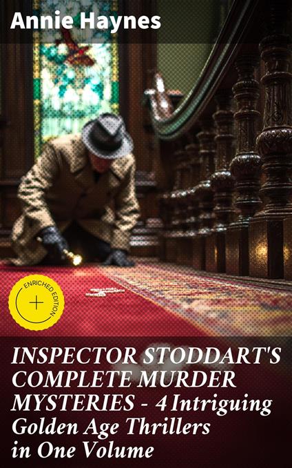 INSPECTOR STODDART'S COMPLETE MURDER MYSTERIES – 4 Intriguing Golden Age Thrillers in One Volume