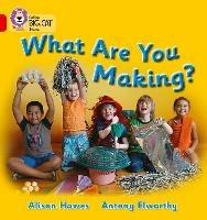 What Are You Making?: Band 02b/Red B - Alison Collins Big Cat - cover