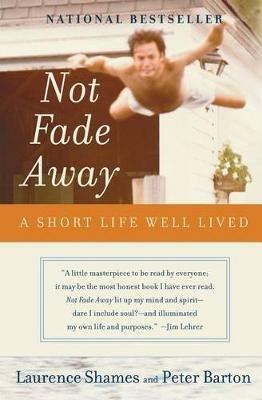 Not Fade Away: A Short Life Well Lived - Laurence Shames,Peter Barton - cover