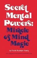 Secret Mental Powers: Miracle of Mind Magic - Frank Rudolph Young - cover