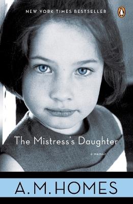 The Mistress's Daughter: A Memoir - A.M. Homes - cover