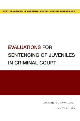 Evaluations for Sentencing of Juveniles in Criminal Court - Antoinette Kavanaugh,Thomas Grisso - cover