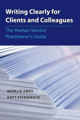 Writing Clearly for Clients and Colleagues: The Human Service Practitioner´s Guide - Natalie Ames,Katy Fitzgerald - cover
