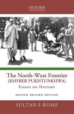 The North-West Frontier (Khyber Pakhtunkhwa): Essays in History - Sultan-i-Rome - cover