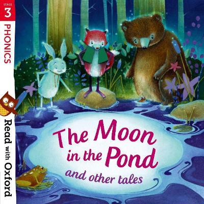Read with Oxford: Stage 3: Phonics: The Moon in the Pond and Other Tales - Monica Hughes,Paeony Lewis,Chris Powling - cover