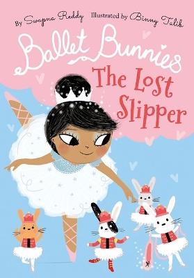 Ballet Bunnies: The Lost Slipper - Swapna Reddy - cover