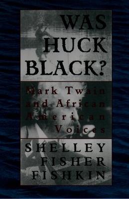 Was Huck Black?: Mark Twain and African-American Voices - Shelley Fisher Fishkin - cover