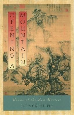 Opening a Mountain: Koans of the Zen Masters - Steven Heine - cover