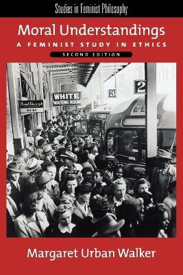 Moral Understandings: A Feminist Study in Ethics - Margaret Urban Walker - cover