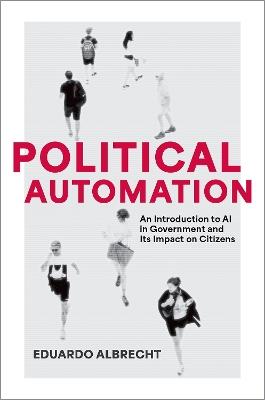 Political Automation: An Introduction to AI in Government and Its Impact on Citizens - Eduardo Albrecht - cover