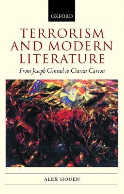 Terrorism and Modern Literature: From Joseph Conrad to Ciaran Carson - Alex Houen - cover