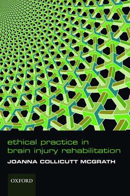 Ethical Practice in Brain Injury Rehabilitation - Joanna Collicutt McGrath - cover