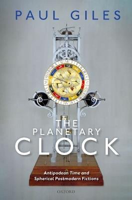 The Planetary Clock: Antipodean Time and Spherical Postmodern Fictions - Paul Giles - cover