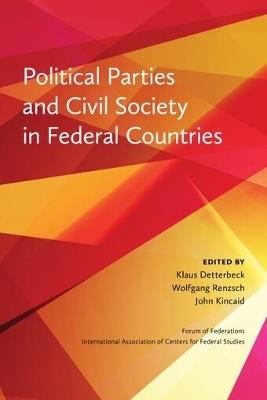 Political Parties and Civil Society in Federal Countries - Wolfgang Renzsch,Klaus Detterbeck,John Kincaid - cover
