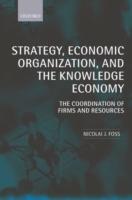 Strategy, Economic Organization, and the Knowledge Economy: The Coordination of Firms and Resources - Nicolai J. Foss - cover