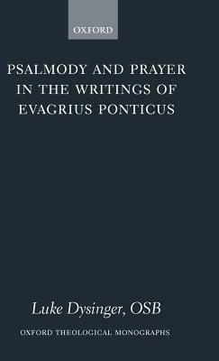 Psalmody and Prayer in the Writings of Evagrius Ponticus - Luke Dysinger OSB - cover