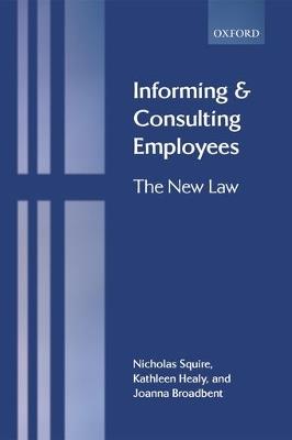 Informing and Consulting Employees: The New Law - Nicholas Squire,Kathleen Healy,Joanna Broadbent - cover